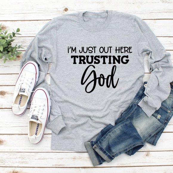Tops - I'M JUST OUT HERE TRUSTING IN GOD LONG SLEEVE GRAPHIC TEE
